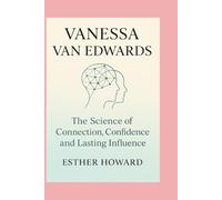 Vanessa Van Edwards: The Science of Connection, Confidence and Lasting Influence