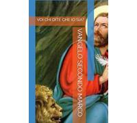 VANGELO SECONDO MARCO: VOI CHI DITE CHE IO SIA?