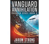 Vanguard Annihilation: A thrilling military space opera adventure: 3 (Paragon Space)