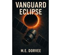 Vanguard Eclipse: Satellite Wars Over Eurasia (high-stakes military strategy, intelligence operations, and global power dynamics.)