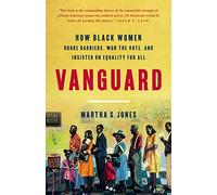 Vanguard: How Black Women Broke Barriers, Won the Vote, and Insisted on Equality for All