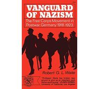 Vanguard of nazism;: The Free Corps movement in post-war Germany, 1918-1923 (The Norton Library, N 181)