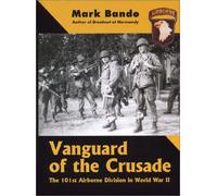 Vanguard of the Crusade: The US 101st Airborne Division in WWII