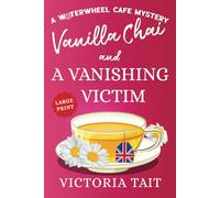 Vanilla Chai and A Vanishing Victim (Large Print: A Waterwheel Cafe Mystery)