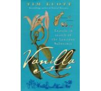 Vanilla: Travels in Search of the Luscious Substance