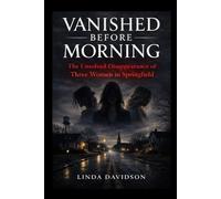 Vanished Before Morning: The Unsolved Disappearance of Three Women in Springfield