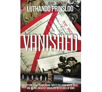 Vanished: Deception, love, danger and twists in a high value heist, one of the greatest unsolved mysteries of WWII