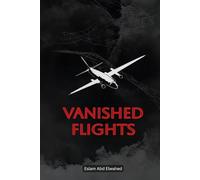 Vanished Flights: 100 True Stories of Missing Aircraft Mysteries (Disasters and Accidents)
