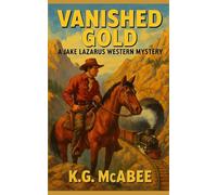 Vanished Gold: A Jake Lazarus Western Mystery: 1 (The Jake Lazarus Western Mysteries)