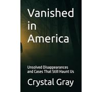 Vanished in America: Unsolved Disappearances and Cases That Still Haunt Us (Under the American Surface)