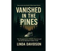 Vanished in the Pines: The Disappearance of DeOrr Kunz Jr. and the Secrets Beneath Timber Creek