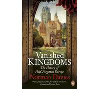 Vanished Kingdoms: The History of Half-Forgotten Europe