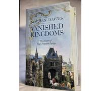Vanished Kingdoms: The Rise and Fall of States and Nations
