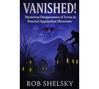 VANISHED!: Mysterious Disappearance of Towns in Haunted Appalachian Mountains