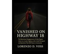 Vanished on Highway 18: The Mysterious Disappearance of Asha Degree: Alone on a Lonely Highway with a Small Backpack and Questions That Still Haunt a Community