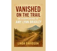 Vanished on the Trail: The Disappearance of Amy Lynn Bradley (Crimes That Shook Communities)