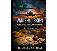 Vanished Skies: The Mysterious Disappearance of N844AA: A Journey Through Corruption, Mystery, And Aviation’s Dark Side