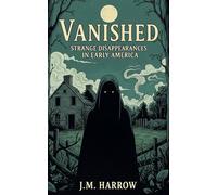 Vanished: Strange Disappearances In Early America