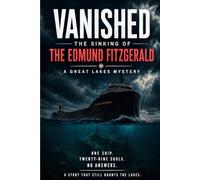 Vanished: The Sinking of the Edmund Fitzgerald: A Great Lakes Mystery