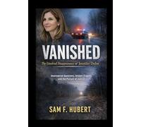Vanished: The Unsolved Disappearance of Jennifer Dulos: Unanswered Questions, Unseen Tragedy, and the Pursuit of Justice
