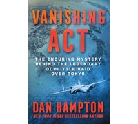 Vanishing Act: The Enduring Mystery Behind the Legendary Doolittle Raid over Tokyo