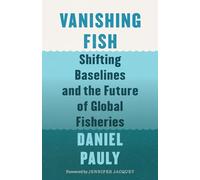 Vanishing Fish: Shifting Baselines and the Future of Global Fisheries (David Suzuki Institute)