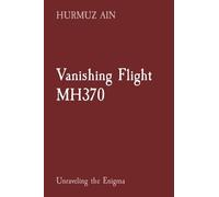 Vanishing Flight MH370: Unraveling the Enigma