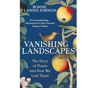 Vanishing Landscapes: The Story of Plants and How We Lost Them