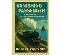 Vanishing Passenger: A Cornish Riviera Express Mystery: Where Secrets Travel First Class