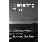 Vanishing Point: A grief counselor. A stranger who knows too much. And a daughter who came back wrong. (The Harwick Trilogy)