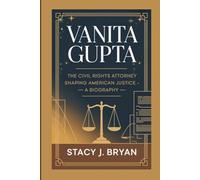Vanita Gupta: The Civil Rights Attorney Shaping American Justice - A Biography