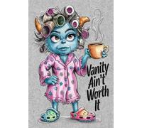 Vanity Ain't Worth It Notebook: A LINED journal for all your random thoughts