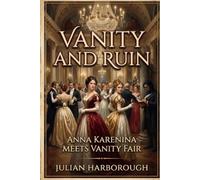VANITY AND RUIN: ANNA KARENINA MEETS VANITY FAIR: 7 (THE COLLISION CANON - WHEN THE WORLD'S GREATEST NOVELS COLLIDE)