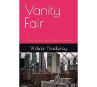 Vanity Fair: A Classic Novel of Satire, Society, and Ambition
