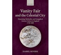 Vanity Fair and the Celestial City: Dissenting, Methodist, and Evangelical Literary Culture in England 1720-1800
