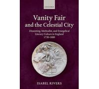 Vanity Fair and the Celestial City: Dissenting, Methodist, and Evangelical Literary Culture in England 1720-1800
