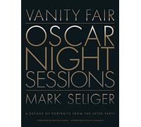 Vanity Fair: Oscar Night Sessions: A Decade of Portraits from the After Party