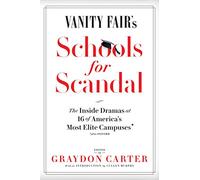 Vanity Fair's Schools for Scandal: The Inside Dramas at 16 of America's Most Elite Campuses-Plus Oxford!