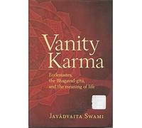 Vanity Karma: Ecclesiastes, the Bhagavad-Gita, and the Meaning of Life