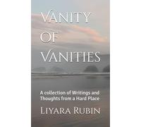 Vanity of Vanities: A collection of Writings and Thoughts from a Hard Place