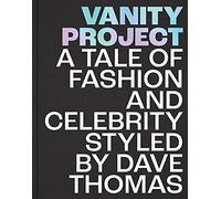 Vanity Project: A Tale of Fashion and Celebrity Styled by Dave Thomas