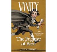 VANITY: The Fugitive of Bern (A Most Unlikely Hero)