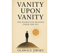 Vanity Upon Vanity: The Search for Meaning Under the Sun