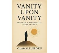 Vanity Upon Vanity: The Search for Meaning Under the Sun