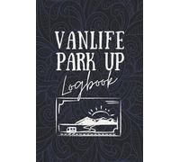 Vanlife Park Up Logbook: Campervan parking spot journal - keep track of your favourite sites and hidden gems