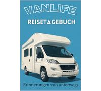 Vanlife Reisetagebuch Erinnerungen von unterwegs: Dein persönlicher Begleiter für unvergessliche Abenteuer Mit diesem Tagebuch hältst du all deine ... auch nach der Fahrt lebendig bleiben.