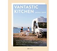 Vantastic Kitchen: Einfache und gesunde Rezepte für die Camper-Küche und zu Hause
