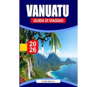 VANUATU GUIDA DI VIAGGIO 2026: Lo spirito dell'isola ti aspetta: scopri i paesaggi vulcanici, le vivaci tradizioni e le incontaminate coste del Pacifico meridionale di Vanuatu