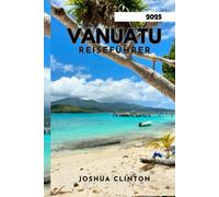 VANUATU REISEFÜHRER 2025: Erleben Sie das Beste vom Pazifik