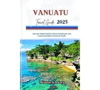 VANUATU TRAVEL GUIDE 2025: Discover Hidden Islands, Volcano Adventures, and Cultural Wonders in the South Pacific